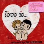 Love Is... selected by DJ MAYUMI �ķ���